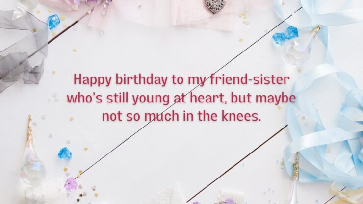 Funny Birthday Wishes for Friend like Sister